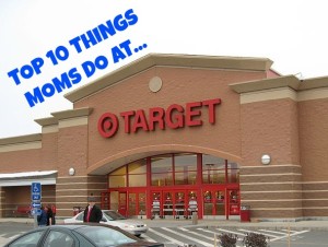 “The Top 10 Things Moms Do At Target” – A Near-Perfect List!